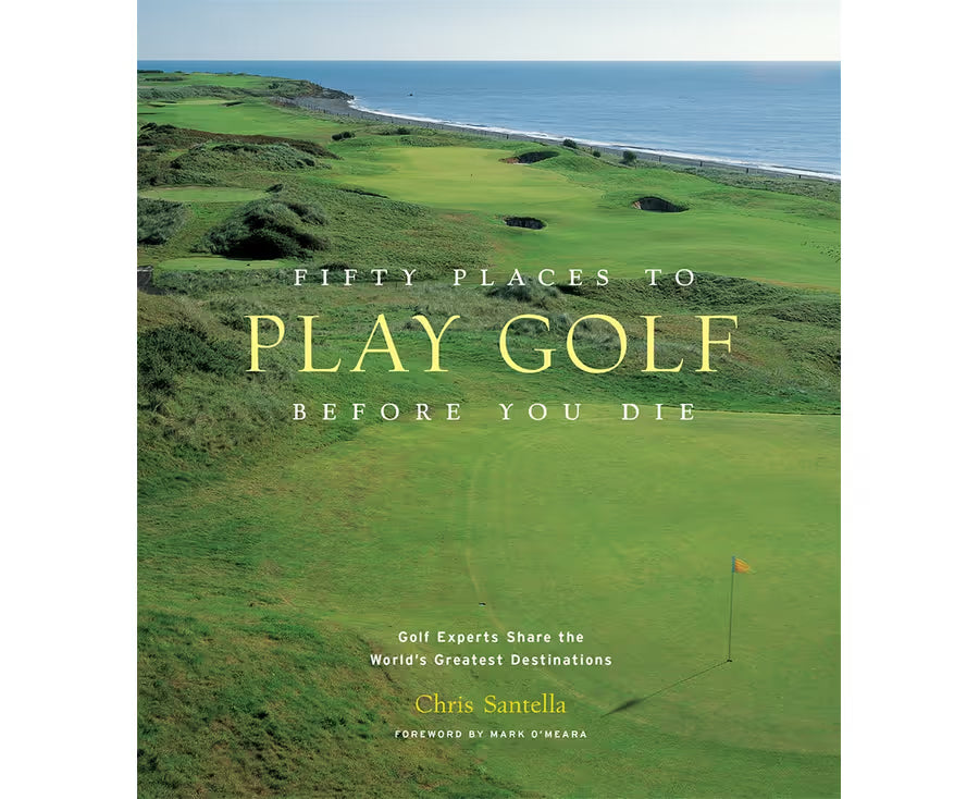 Fifty Places to Play Golf Before You Die