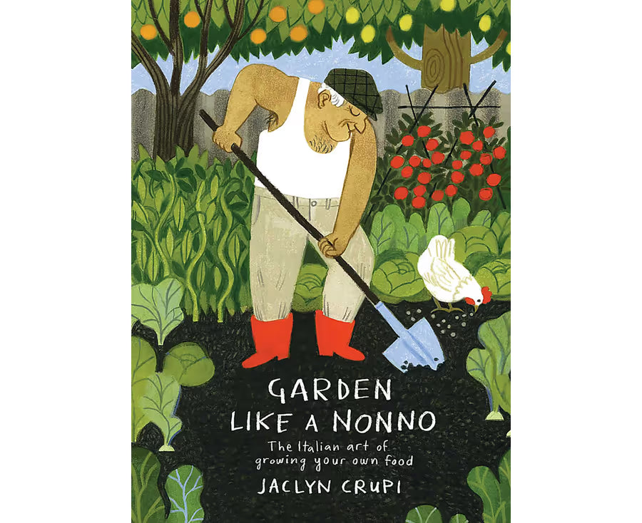 Garden Like a Nonno: The Italian Art of Growing Your Own Food