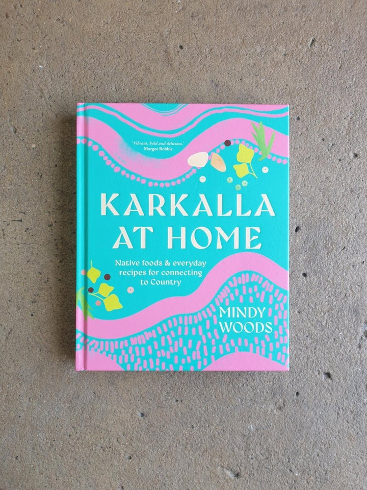 Karkalla at Home: Native Foods & Everyday Recipes for Connecting to Country - Cookbook