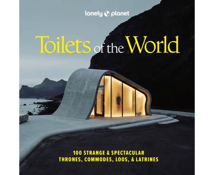 Toilets of the World 100 Strange and Spectacular Thrones, Commodes, Loos, and Latrines - Book