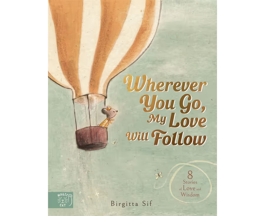 Wherever You Go, My Love Will Follow: 8 Stories of Love and Wisdom