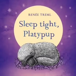 Sleep Tight Platypup by Renee Treml | Children's Book - Book