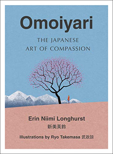 Omoiyari: The Japanese Art of Compassion by Erin Niimi Longhurst - Print Books